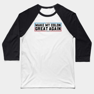 Make My Colon Great Again Funny Colon Surgery Recovery Gifts Baseball T-Shirt